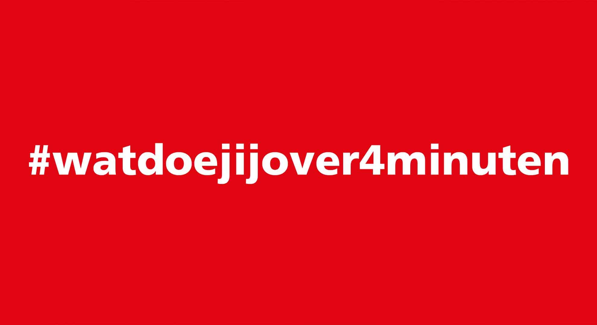 watdoejijover4minuten